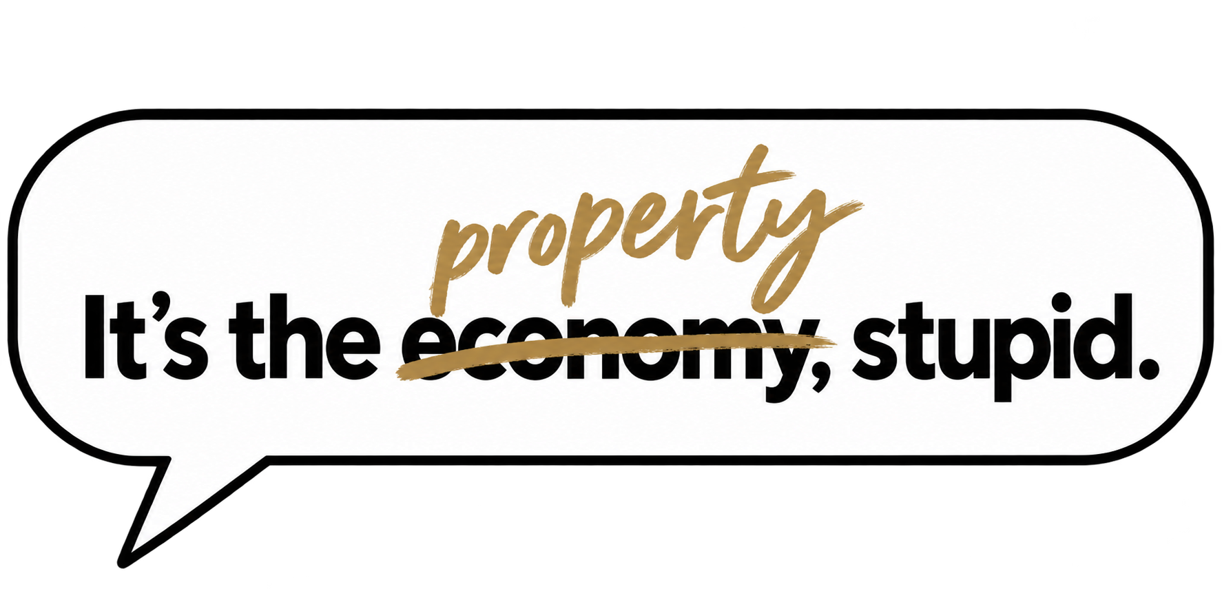 Originale englische Sprechblase: It’s the economy, stupid – economy wird durch property ersetzt.